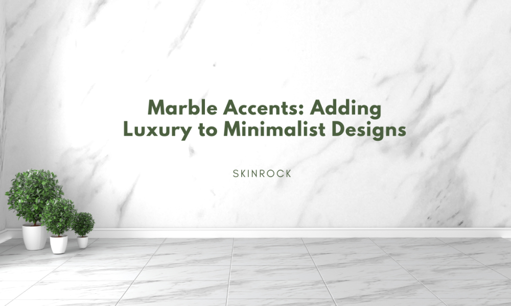 Marble Accents: Adding Luxury to Minimalist Designs